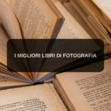 I migliori libri sulla fotografia